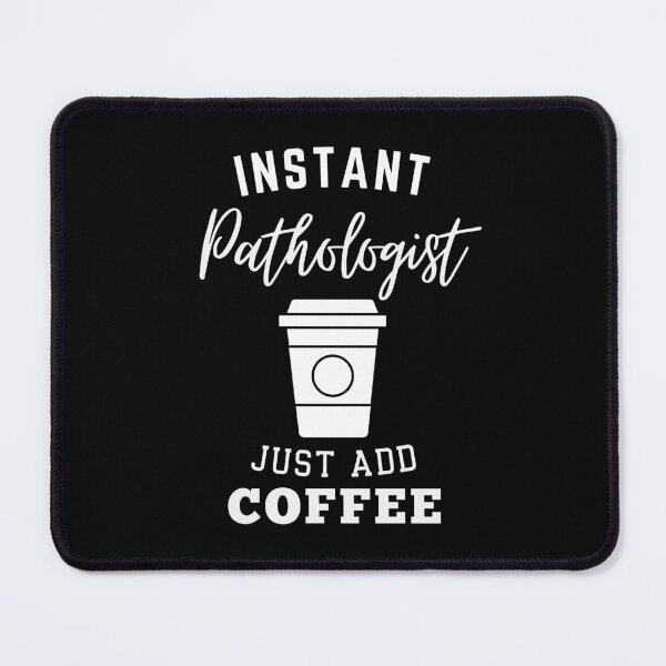 Item preview, Instant pathologist just add coffee designed and sold by annoying-shirts.