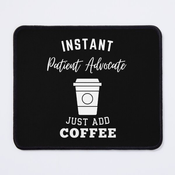 Item preview, Instant patient advocate just add coffee designed and sold by annoying-shirts.