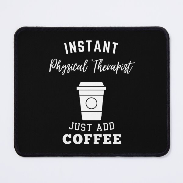 Item preview, Instant physical therapist just add coffee designed and sold by annoying-shirts.