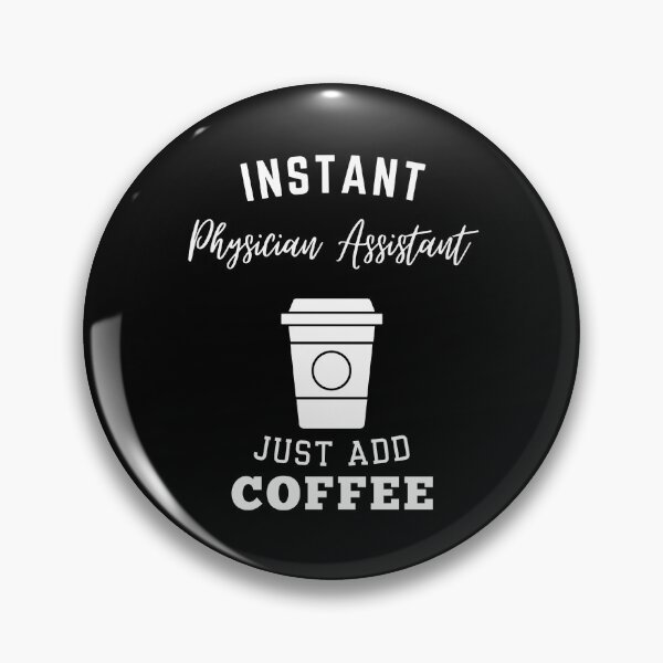 Item preview, Instant physician assistant just add coffee designed and sold by annoying-shirts.