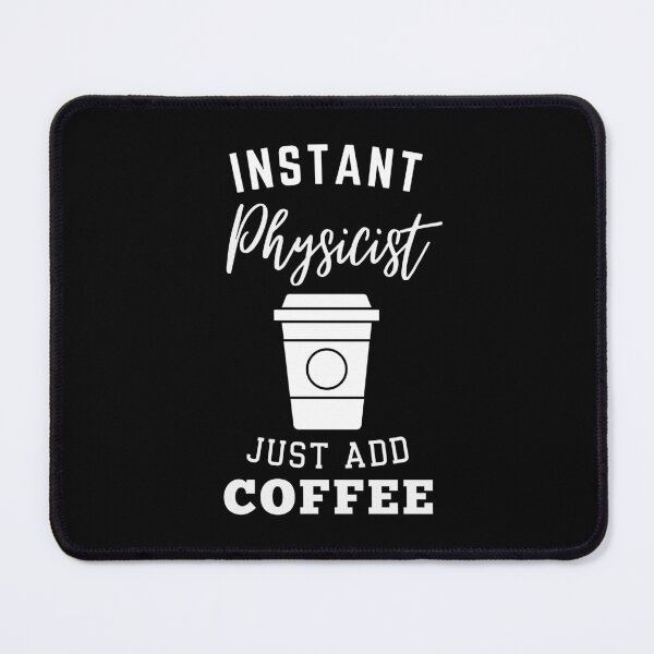Item preview, Instant physicist just add coffee designed and sold by annoying-shirts.