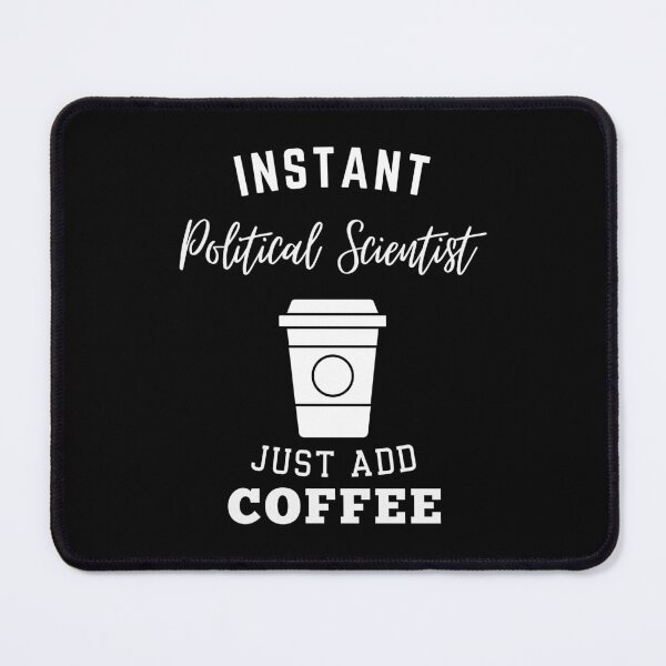 Item preview, Instant political scientist just add coffee designed and sold by annoying-shirts.