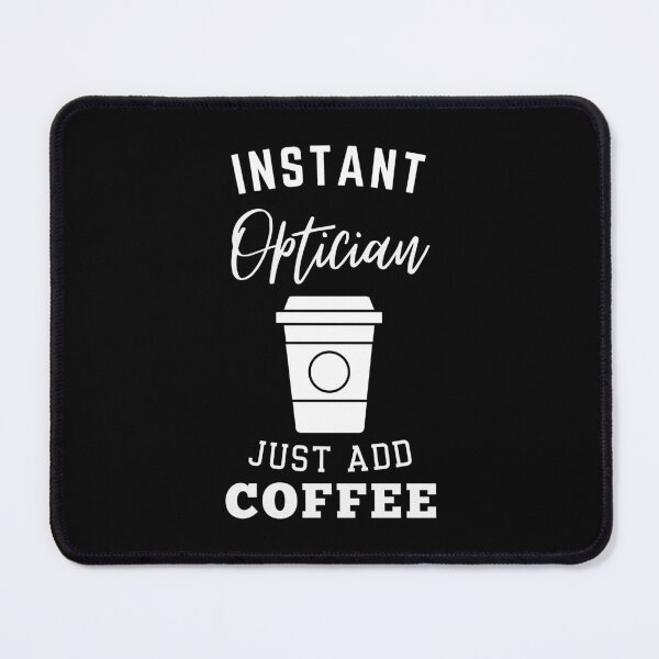 Item preview, Instant optician just add coffee designed and sold by annoying-shirts.