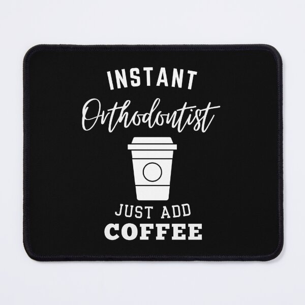 Item preview, Instant orthodontist just add coffee designed and sold by annoying-shirts.