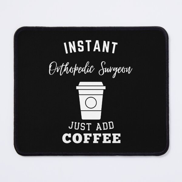 Item preview, Instant orthopedic surgeon just add coffee designed and sold by annoying-shirts.