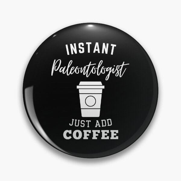 Item preview, Instant paleontologist just add coffee designed and sold by annoying-shirts.