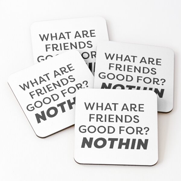 Item preview, WHAT ARE FRIENDS GOOD FOR??? designed and sold by MRWEINER.