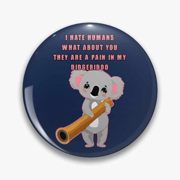 Item preview, I hate humans what about you they are a pain in my didgeridoo. Funny koala holding a didgeridoo. designed and sold by JoyOfHopeStore.