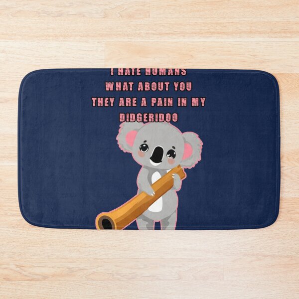 Item preview, I hate humans what about you they are a pain in my didgeridoo. Funny koala holding a didgeridoo. designed and sold by JoyOfHopeStore.