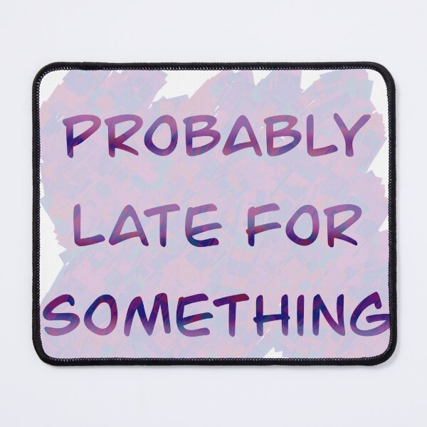 Item preview, Probably late for something designed and sold by Flowersonstuff.
