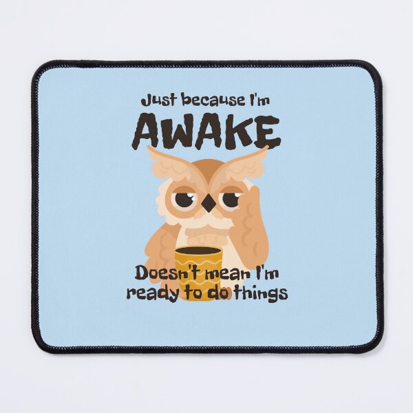 Item preview, Just because I'm awake doesn't mean I'm ready to do things sleepy owl designed and sold by PellSilversmith.