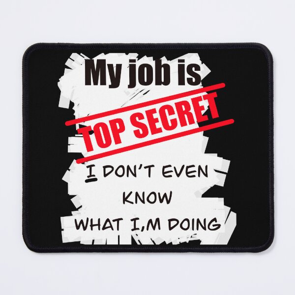 Item preview, My job is top-secret designed and sold by Flowersonstuff.