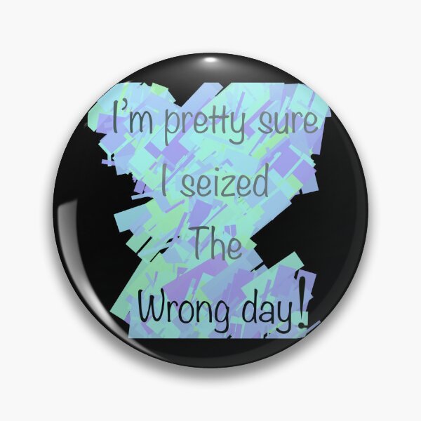 Item preview, I’m pretty sure I seized the wrong day designed and sold by Flowersonstuff.