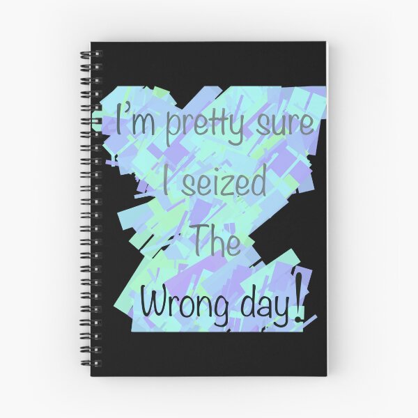 Item preview, I’m pretty sure I seized the wrong day designed and sold by Flowersonstuff.