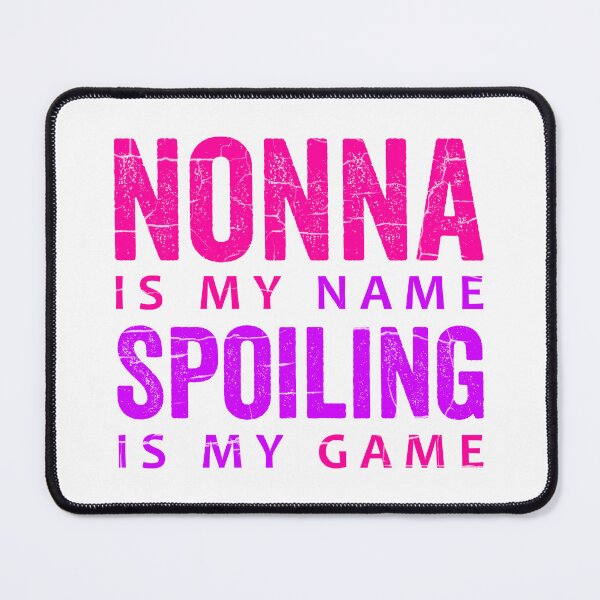 Item preview, Nonna Is My Name Spoiling Is My Game designed and sold by HorizonDesignz.