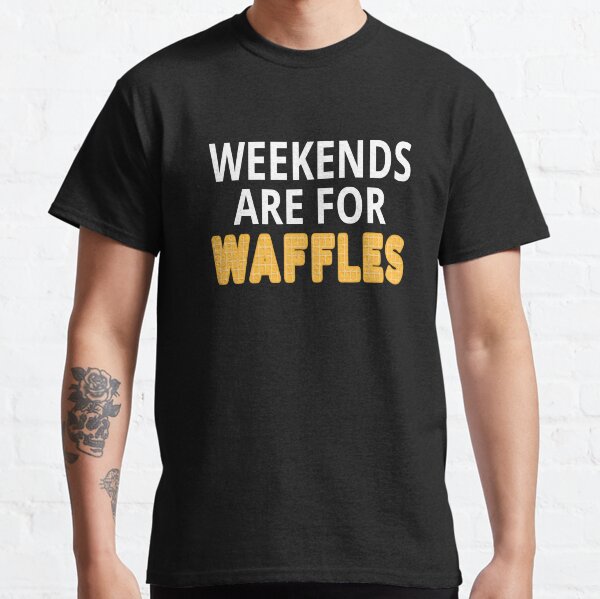 Weekends Are For Waffles Classic T-Shirt