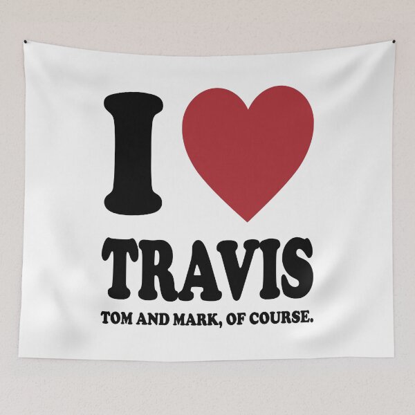 Item preview, I LOVE TRAVIS, TOM AND MARK OF COURSE. BLACK DESIGN designed and sold by Rejiboustarts.
