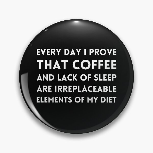 Item preview, Every day I prove, that coffee and lack of sleep are irreplaceable elements of my diet designed and sold by UnCoverDesign.