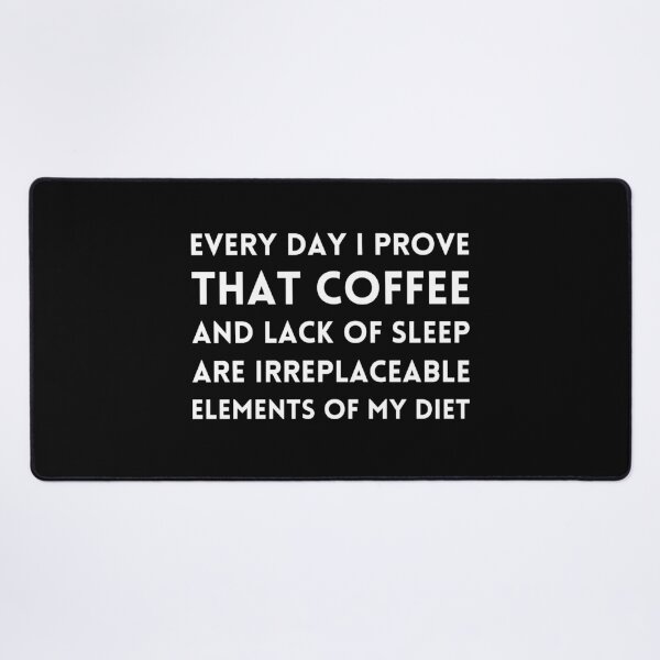 Item preview, Every day I prove, that coffee and lack of sleep are irreplaceable elements of my diet designed and sold by UnCoverDesign.