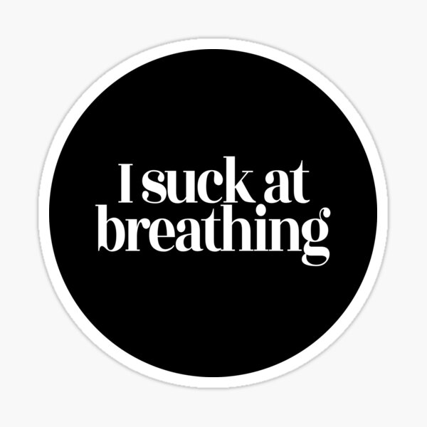 Item preview, I suck at breathing designed and sold by stevenbrian698.