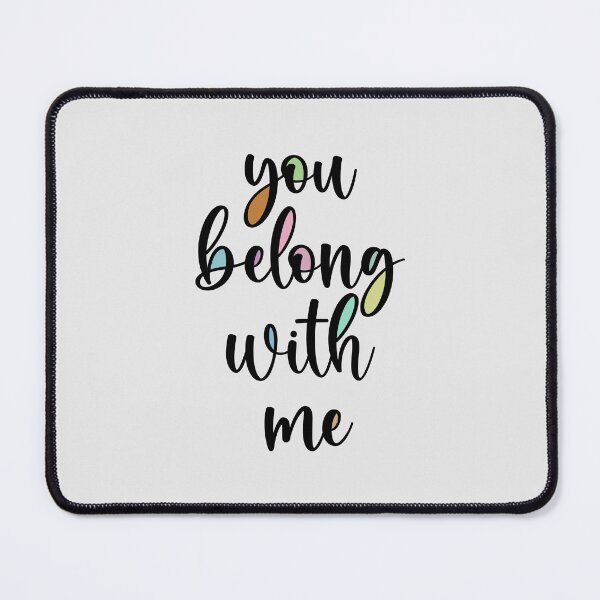 Item preview, You Belong With Me designed and sold by Fanverse Merchandise.