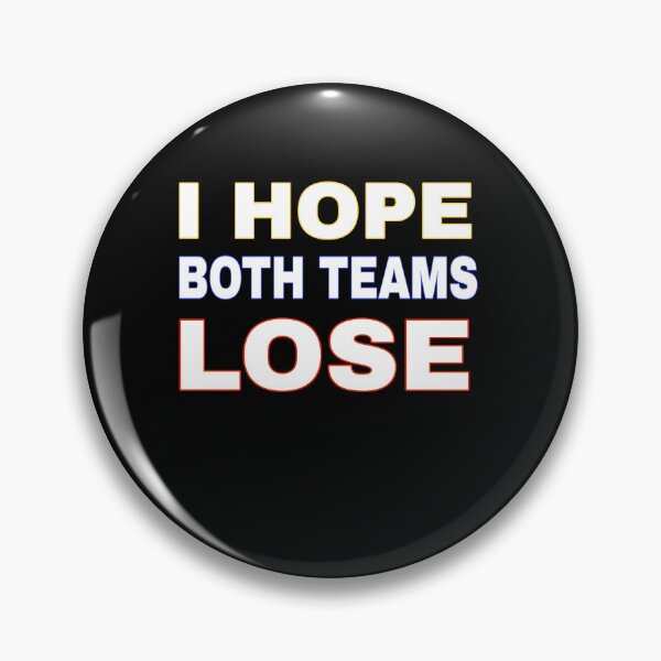 Item preview, I HOPE BOTH TEAMS LOSE - Neutral Fans Wish designed and sold by TahfahTk.