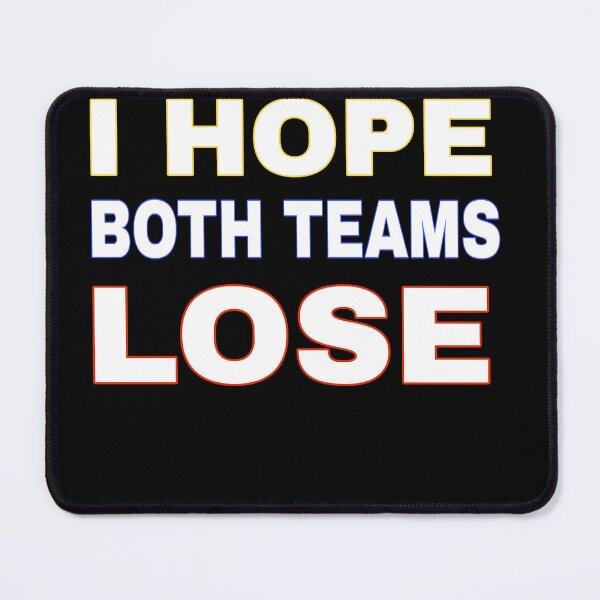 Item preview, I HOPE BOTH TEAMS LOSE - Neutral Fans Wish designed and sold by TahfahTk.
