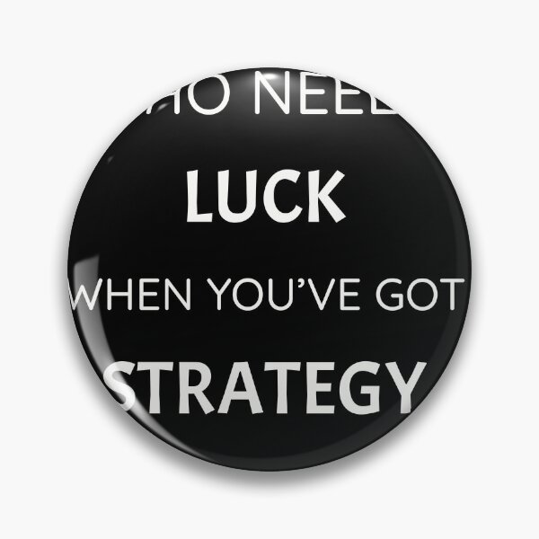 Item preview, Who needs luck when you've got strategy, funny but true MBA quote designed and sold by Merchattack.