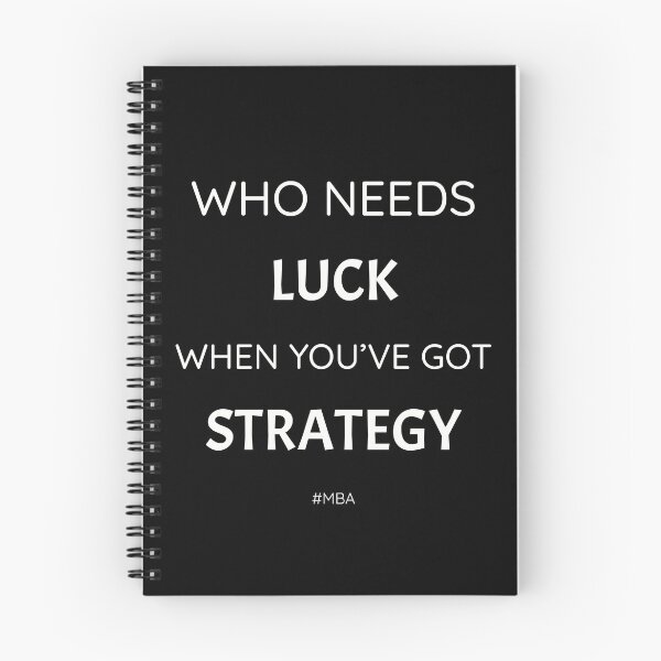 Item preview, Who needs luck when you've got strategy, funny but true MBA quote designed and sold by Merchattack.