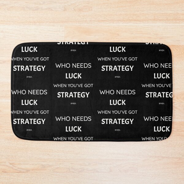 Item preview, Who needs luck when you've got strategy, funny but true MBA quote designed and sold by Merchattack.