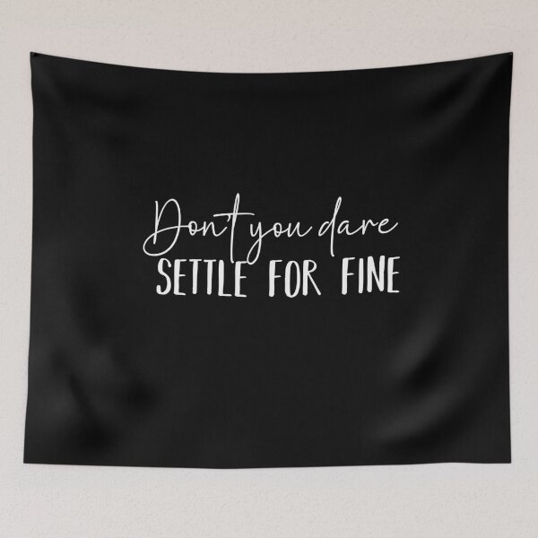 Item preview, Don't You Dare Settle For Fine designed and sold by belladesign7.