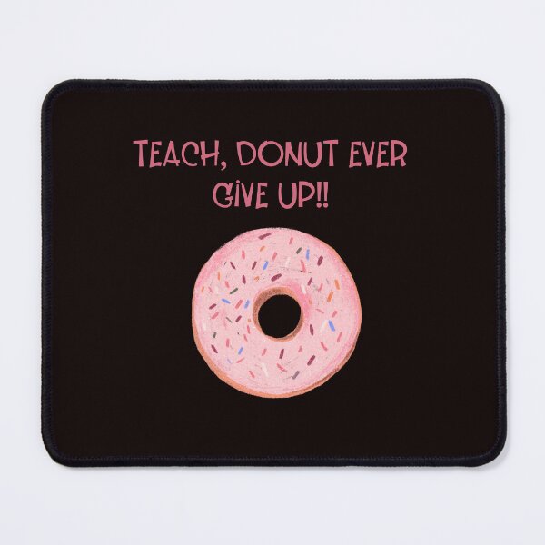 Item preview, Teach, donut ever give up designed and sold by ijustwannaplay.