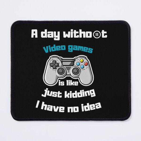 Item preview, A Day Without Video Games Is Like Just Kidding I Have No Idea designed and sold by StickerStyleHub.