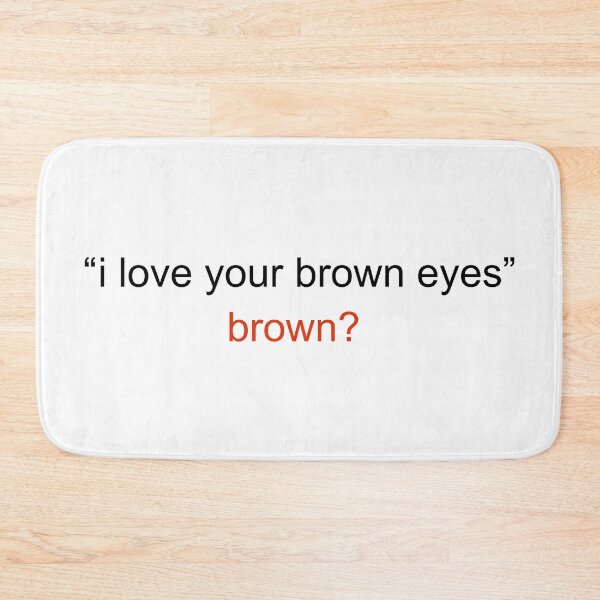 Item preview, I love your brown eyes, brown? tiktok trend, hazel eyes designed and sold by EmeraldeaArt.