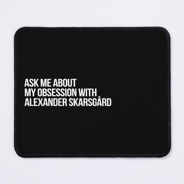 Item preview, Ask me About my Obsession with Alexander Skarsgard designed and sold by 2000sbabyangel.