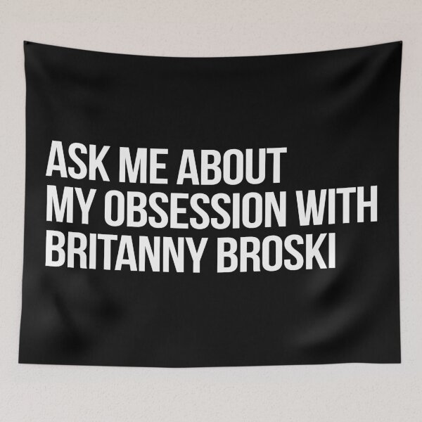 Item preview, Ask me About my Obsession with Britanny Broski designed and sold by 2000sbabyangel.