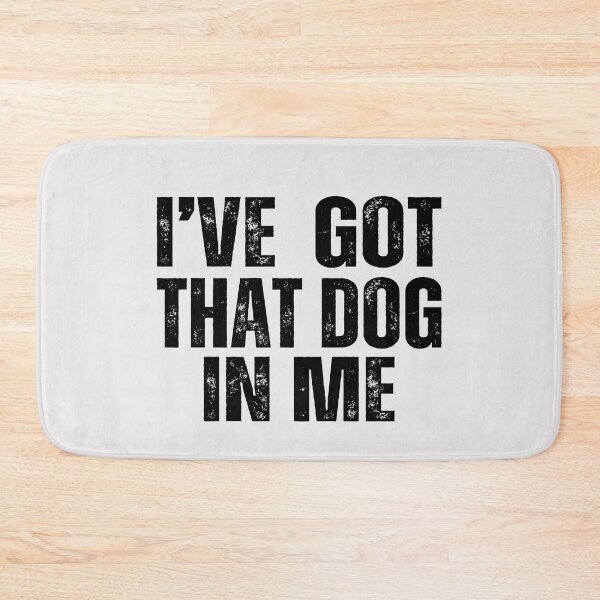 Item preview, I got that dog in me,meme designed and sold by erozzz.