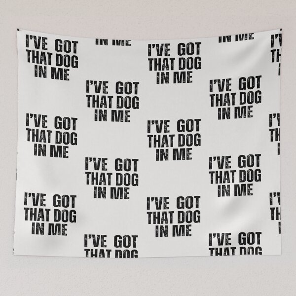 Item preview, I got that dog in me,meme designed and sold by erozzz.