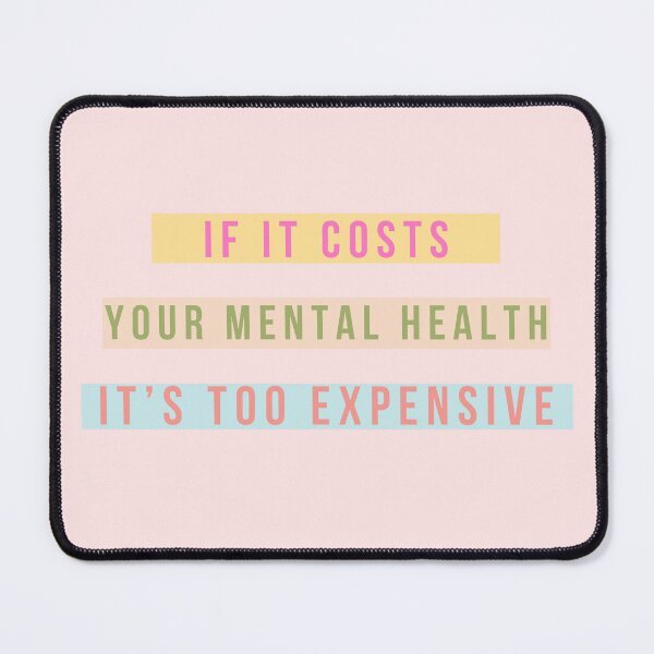Item preview, If it costs your mental health... too expensive designed and sold by soniaaseguin.