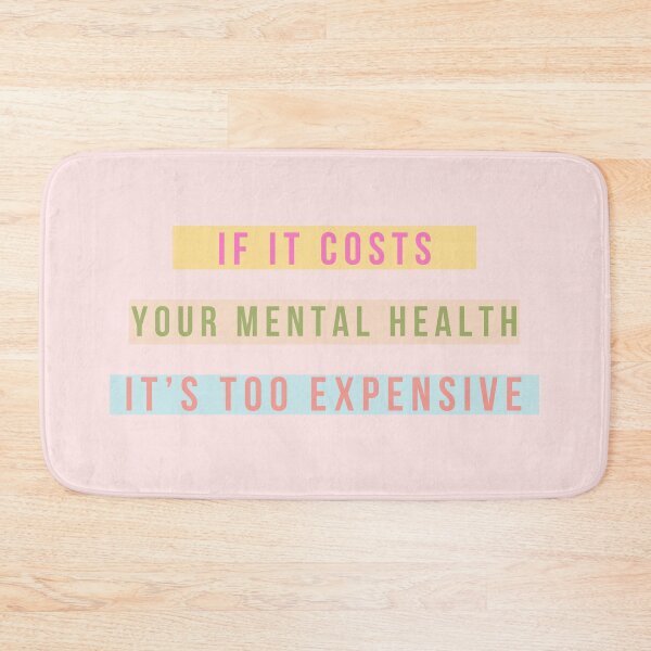 Item preview, If it costs your mental health... too expensive designed and sold by soniaaseguin.