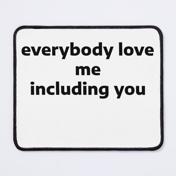 Item preview, Everybody Love Me Including You designed and sold by WakeNBake-Tees.