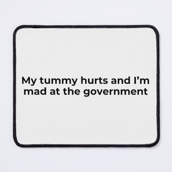 Item preview, My Tummy Hurts and I'm mad at the government (black) designed and sold by NuCrescentApp.
