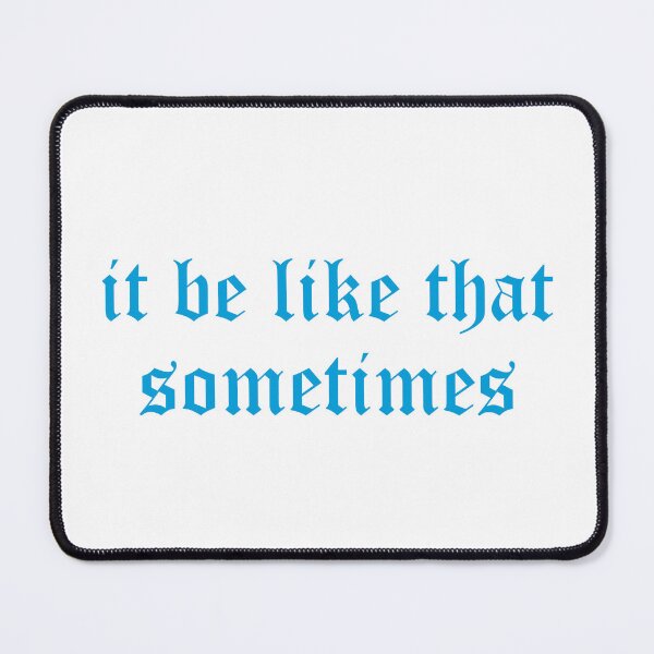 Item preview, it be like that sometimes designed and sold by 101univers.
