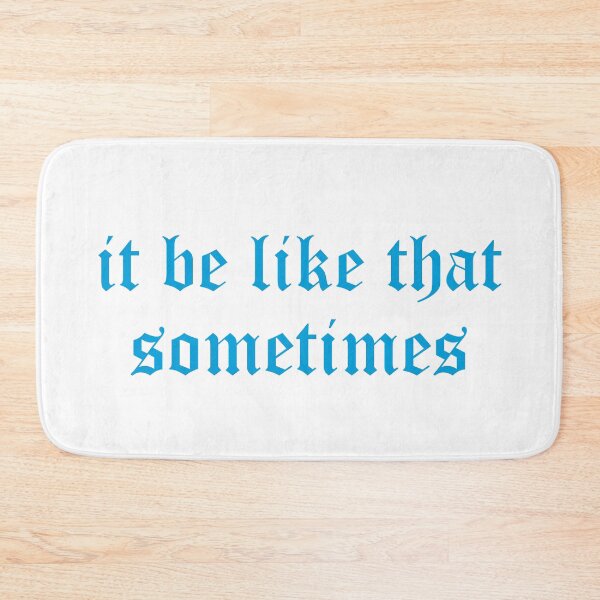 Item preview, it be like that sometimes designed and sold by 101univers.