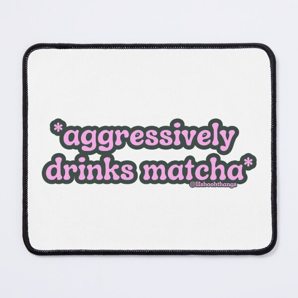 Item preview, Aggressively drinks matcha. v4 | by @lilsboobthangs designed and sold by lilsboobthangs.