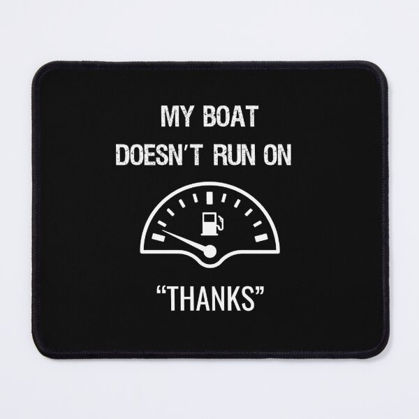 Item preview, My boat doesn't run on thanks designed and sold by RedStormCrafts.