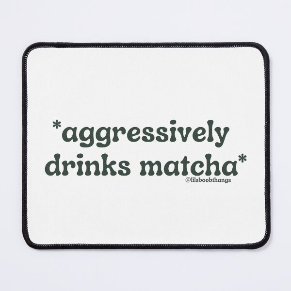 Item preview, Aggressively drinks matcha. v7 | by @lilsboobthangs designed and sold by lilsboobthangs.