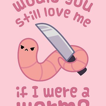 Artwork thumbnail, Would you still love me if I was a worm? by ElectricFangs