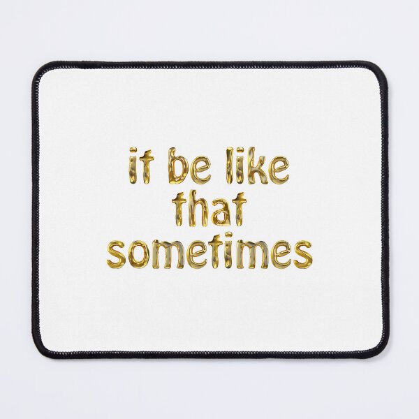 Item preview, It be like that sometimes designed and sold by nagmga89.