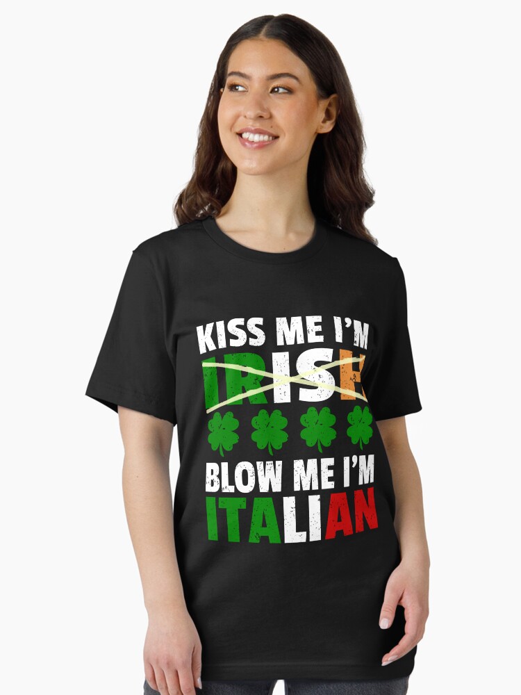 Kiss Me I'm Irish Blow Me I'm Italian St Patrick's Day Gifts T-Shirt Kiss Me I'm Irish Blow Me I'm Italian St Patrick's Day Gifts T-Shirt